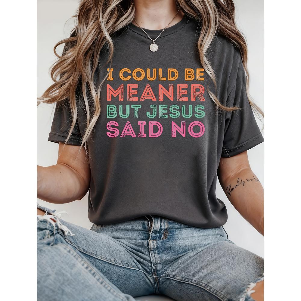 Plus Size, Plus SizeI Could Be Meaner but I Could Be Meaner but Jesus Says No T-shirt, Religion T-shirt, Jesus T-shirtGreat Gift for Friends and Family