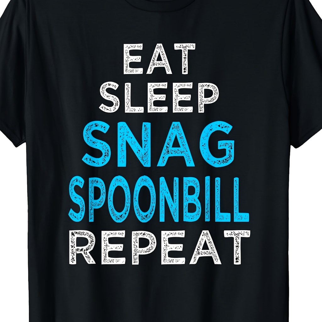 Men's And Women's T-Shirts, Novelty T-Shirt, Eat Sleep Snag Spoonbill Repeat Text Graphic Design, Fishing Season Outdoor Activity, Gift for Anglers And Spoonbill Fishing Enthusiasts